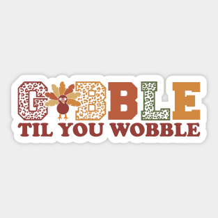 Gobble til you wobble Sticker